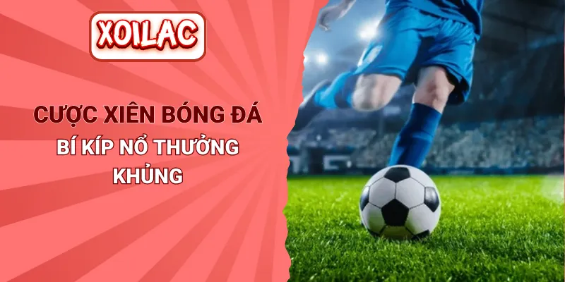 Cược Xiên Bóng Đá tại Xoilac - Bí Kíp Nổ Thưởng Khủng