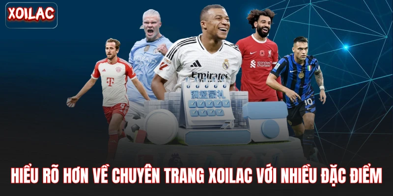 Hiểu rõ hơn về chuyên trang xoilac với nhiều đặc điểm