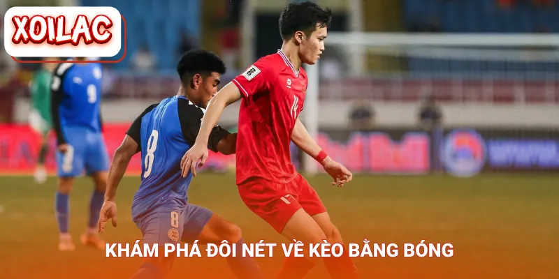 Khám phá đôi nét về kèo bằng bóng