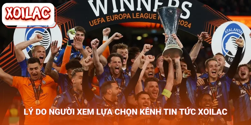 Lý do người xem lựa chọn kênh tin tức Xoilac