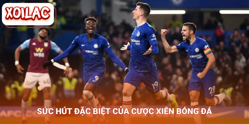 Sức hút đặc biệt của cược xiên bóng đá